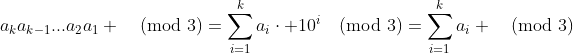 a_ka_{k-1}...a_2a_1 \pmod{3}=\sum_{i=1}^{k}a_i\cdot 10^i\pmod{3}=\sum_{i=1}^{k}a_i \pmod{3}