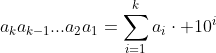 a_ka_{k-1}...a_2a_1=\sum_{i=1}^{k}a_i\cdot 10^i