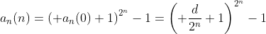 a_n(n)=\left( a_n(0)+1\right)^{2^n}-1=\left( \frac{d}{2^n}+1\right)^{2^n}-1
