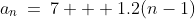 a_n\:=\:7 + 1.2(n-1)