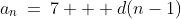 a_n\:=\:7 + d(n-1)
