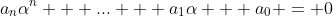 a_n\alpha^n + ... + a_1\alpha + a_0 = 0