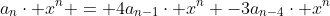 a_n\cdot x^n = 4a_{n-1}\cdot x^n -3a_{n-4}\cdot x^n