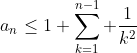 a_n\le1+\sum_{k=1}^{n-1} \frac{1}{k^2}