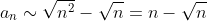 a_n\sim\sqrt{n^2}-\sqrt{n}=n-\sqrt{n}