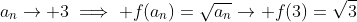 a_n\to 3\implies f(a_n)=\sqrt{a_n}\to f(3)=\sqrt{3}