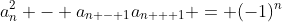 a_n^2 - a_{n - 1}a_{n + 1} = (-1)^n