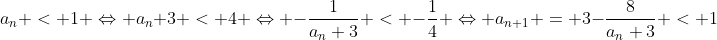 a_n < 1 \Leftrightarrow a_{n}+3 < 4 \Leftrightarrow -\frac1{a_{n}+3} < -\frac14 \Leftrightarrow a_{n+1} = 3-\frac8{a_{n}+3} < 1