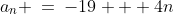 a_n \:=\:-19 + 4n