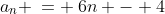 a_n \:= \:6n - 4