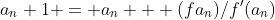 a_n+1 = a_n + (fa_n)/f'(a_n)
