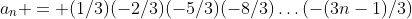 a_n = (1/3)(-2/3)(-5/3)(-8/3)\ldots(-(3n-1)/3)