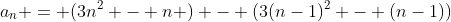 a_n = (3n^2 - n ) - (3(n-1)^2 - (n-1))