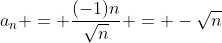 a_n = \frac{(-1)n}{\sqrt{n}} = -\sqrt{n}