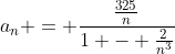 a_n = \frac{\frac{325}{n}}{1 - \frac{2}{n^3}}