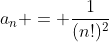 a_n = \frac{1}{(n!)^2}