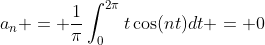 a_n = \frac{1}{\pi}\int_0^{2\pi}t\cos(nt)dt = 0