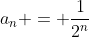 a_n = \frac{1}{2^n}