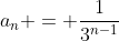 a_n = \frac{1}{3^{n-1}}