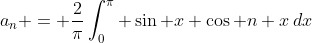 a_n = \frac{2}{\pi}\int_0^{\pi} \sin x \cos n x\,dx