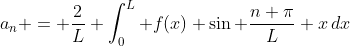 a_n = \frac{2}{L} \int_0^L f(x) \sin \frac{n \pi}{L} x\,dx