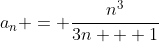 a_n = \frac{n^3}{3n + 1}