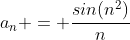 a_n = \frac{sin(n^2)}{n}