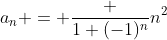 a_n = \frac {1+(-1)^n}{n^2}
