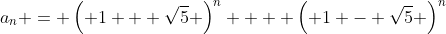 a_n = \left( 1 + \sqrt{5} \right)^n  + \left( 1 - \sqrt{5} \right)^n