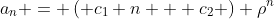 a_n = \left( c_1 n + c_2 \right) \rho^n