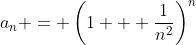 a_n = \left(1 + \frac{1}{n^2}\right)^n