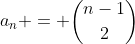 a_n = {{n-1}\choose{2}}