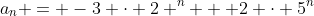 a_n = -3 \cdot 2 ^n + 2 \cdot 5^n