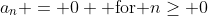 a_n = 0 \text{ for }n\geq 0
