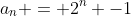 a_n = 2^n -1