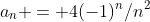 a_n = 4(-1)^n/n^2