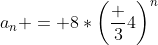 a_n = 8*\left(\frac 34\right)^n