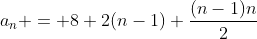 a_n = 8+2(n-1)+\frac{(n-1)n}{2}
