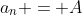a_n = A