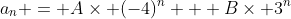 a_n = A\times (-4)^n + B\times 3^n