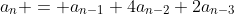 a_n = a_{n-1}+4a_{n-2}+2a_{n-3}