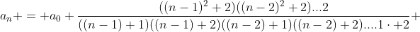 a_n = a_0 \frac{((n-1)^2+2)((n-2)^2+2)...2}{((n-1)+1)((n-1)+2)((n-2)+1)((n-2)+2)....1\cdot 2} 