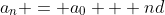 a_n = a_0 + nd