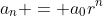 a_n = a_0r^n