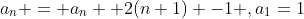 a_n = a_n +2(n+1) -1 ,a_1=1