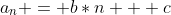 a_n = b*n + c