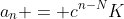 a_n = c^{n-N}K