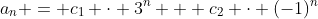 a_n = c_1 \cdot 3^n + c_2 \cdot (-1)^n