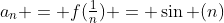 a_n = f(\tfrac{1}{n}) = \sin (n)