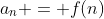 a_n = f(n)